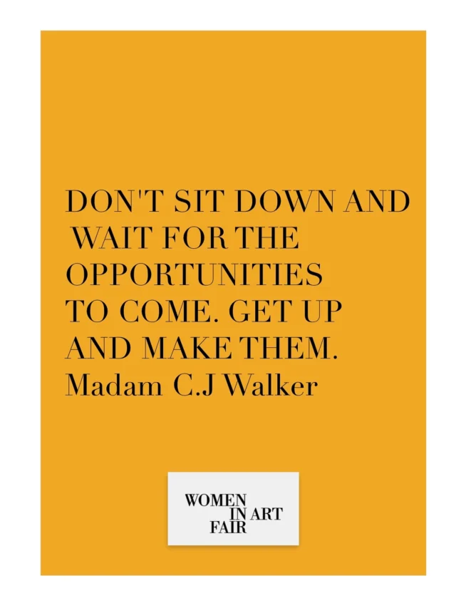 Don’t sit down and wait for the opportunities to come. Get up and make them. Madam C.J. Walker

The truth is, no one hands you a stage. You build it. From scraps. From rejection emails and late nights and the quiet belief that what you’re making matters.

Women have always made opportunities, sometimes from nothing but an idea and nerve. Every brushstroke, every design, every word, every small act of creation is an opening you carve into the world yourself.

Getting up isn’t about hustle. It’s about refusing to wait for permission. It’s about moving, even when the path isn’t lit yet because you are the one carrying the light. 

#womeninartfair @womeninartfairofficial
